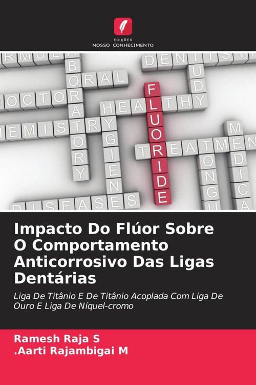Produktbild: Impacto Do Fl&uacute;or Sobre O Comportamento Anticorrosivo Das Ligas Dent&aacute;rias