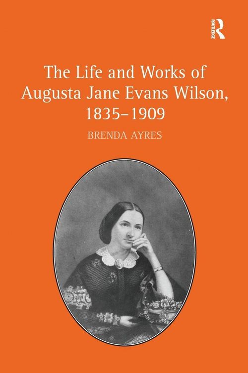Produktbild: The Life and Works of Augusta Jane Evans Wilson, 1835-1909