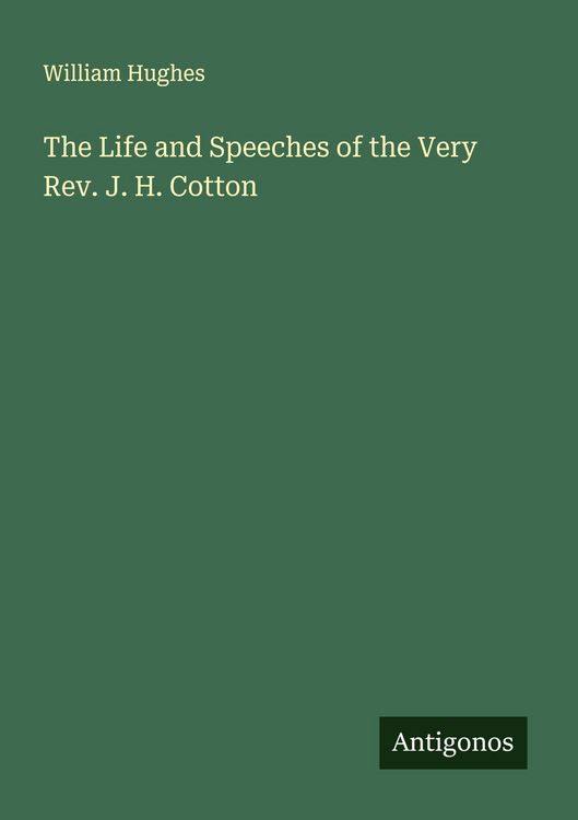 Produktbild: The Life and Speeches of the Very Rev. J. H. Cotton
