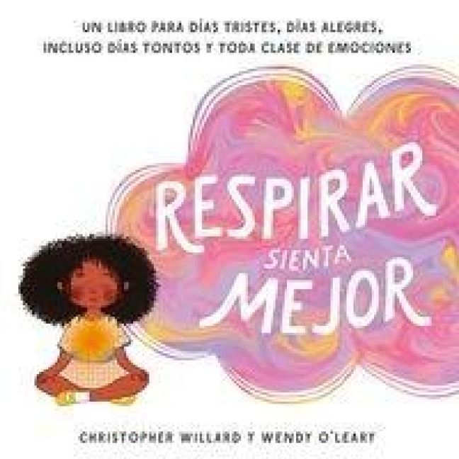 Produktbild: Respirar sienta mejor : un libro para d&iacute;as tristes, d&iacute;as alegres, incluso d&iacute;as tontos y toda clase de emociones