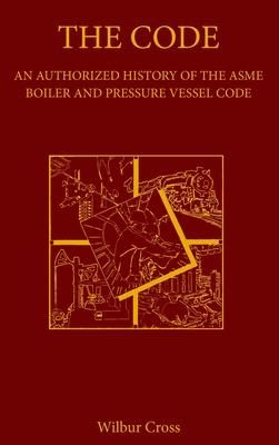 Produktbild: The Code: An Authorized History of the ASME Boiler and Pressure Vessel Code