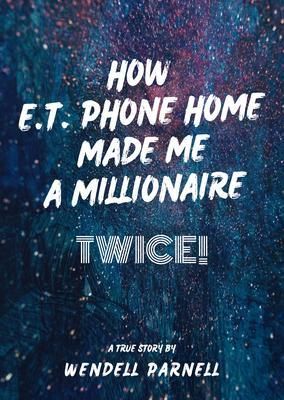 Produktbild: How E.T Phone Home Made Me a Millionaire, TWICE!
