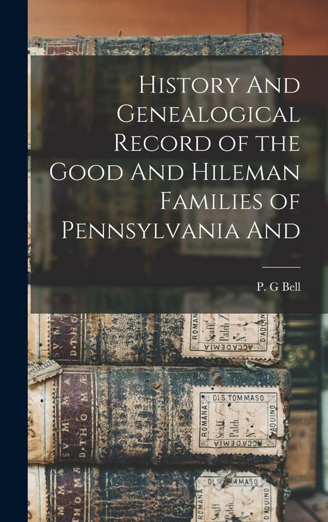 Produktbild: History And Genealogical Record of the Good And Hileman Families of Pennsylvania And
