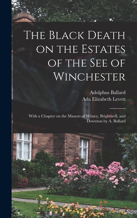 Produktbild: The Black Death on the Estates of the see of Winchester; With a Chapter on the Manors of Witney, Brightwell, and Downton by A. Ballard