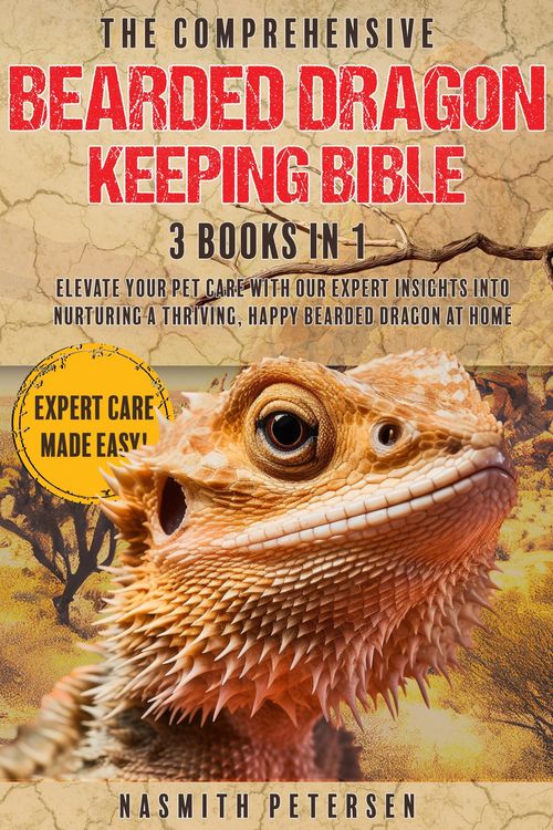 Produktbild: The Comprehensive Bearded Dragon Keeping Bible: 3 Books in 1 Elevate Your Pet Care with Our Expert Insights into Nurturing a Thriving, Happy Bearded D