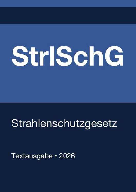 Produktbild: StrlSchG - Gesetz zum Schutz vor der sch&auml;dlichen Wirkung ionisierender Strahlung (Deutschland) 2026