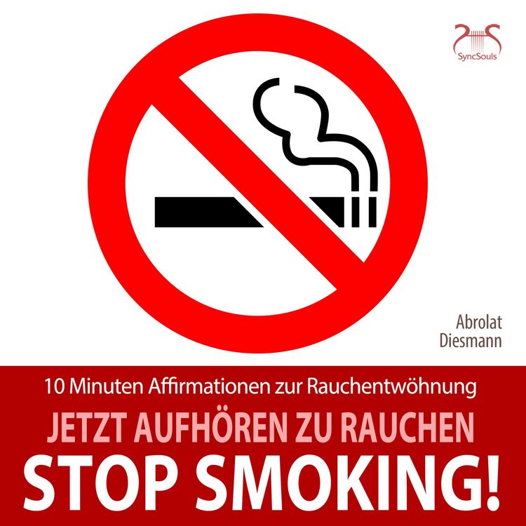Produktbild: Stop Smoking! Jetzt aufh&ouml;ren zu rauchen - 10 Minuten Affirmationen zur Rauchentw&ouml;hnung