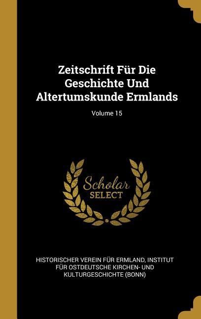 Produktbild: Zeitschrift F&uuml;r Die Geschichte Und Altertumskunde Ermlands; Volume 15