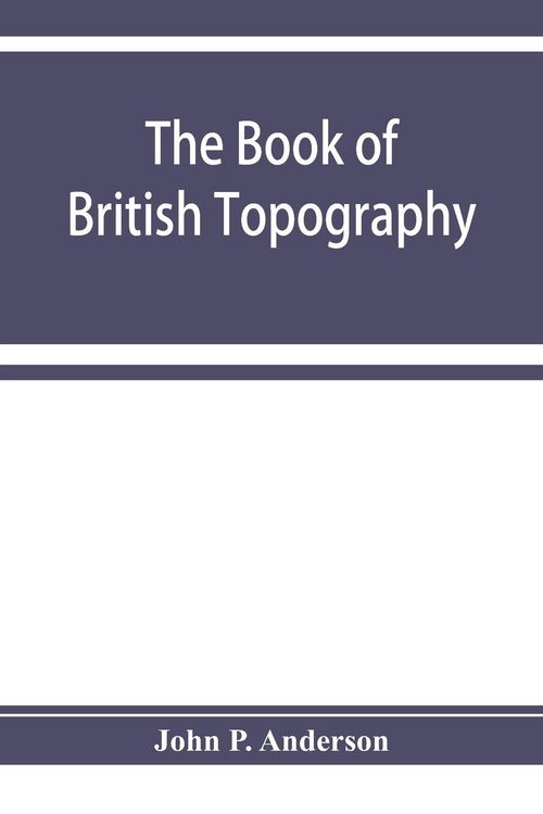Produktbild: The book of British Topography. A classified catalogue of the topographical works in the library of the British museum relating to Great Britain and I