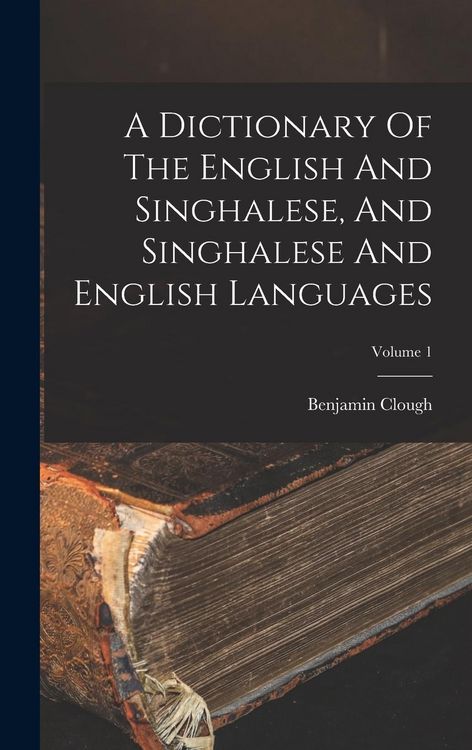 Produktbild: A Dictionary Of The English And Singhalese, And Singhalese And English Languages; Volume 1