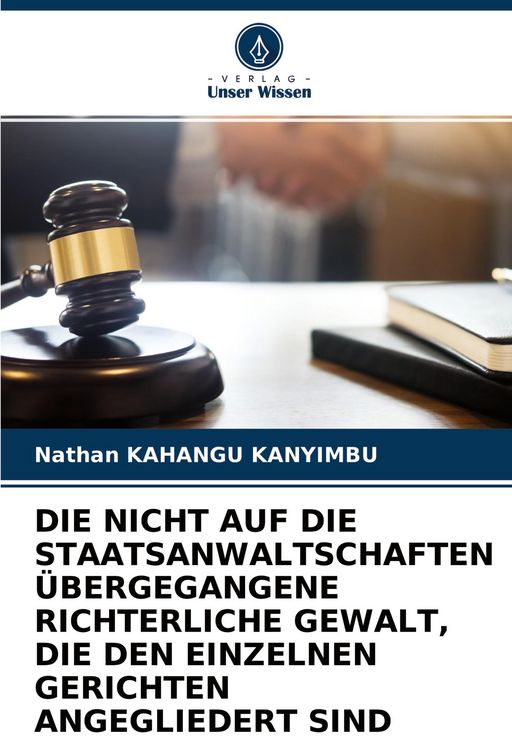 Produktbild: Die Nicht Auf die Staatsanwaltschaften &Uuml;bergegangene Richterliche Gewalt, die den Einzelnen Gerichten Angegliedert Sind
