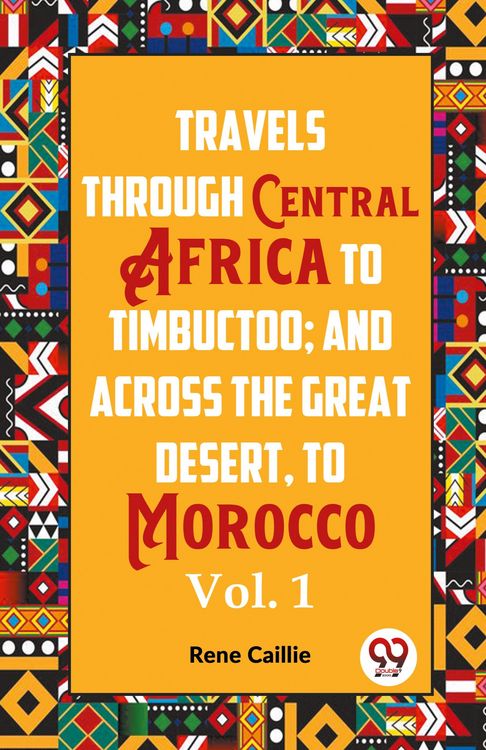 Produktbild: Travels Through Central Africa To Timbuctoo; And Across The Great Desert, To Morocco Vol. 1