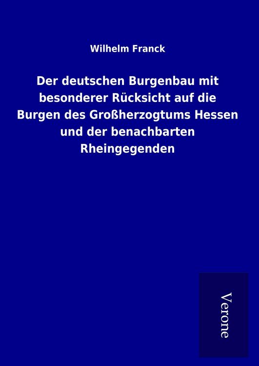Produktbild: Der deutschen Burgenbau mit besonderer R&uuml;cksicht auf die Burgen des Gro&szlig;herzogtums Hessen und der benachbarten Rheingegenden