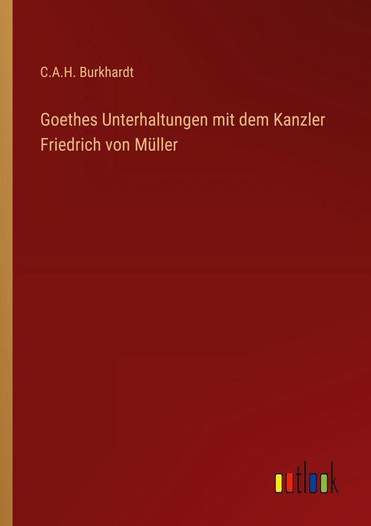 Produktbild: Goethes Unterhaltungen mit dem Kanzler Friedrich von M&uuml;ller