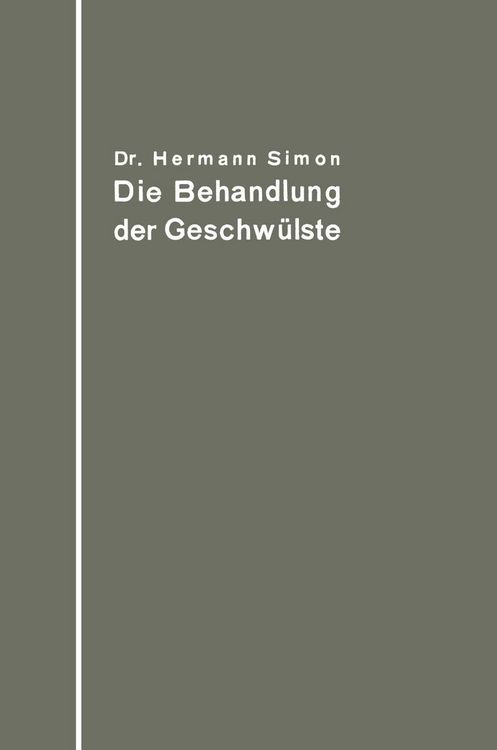 Produktbild: Die Behandlung der Geschw&uuml;lste nach dem gegenw&auml;rtigen Stande und den Ergebnissen der experimentellen Forschung