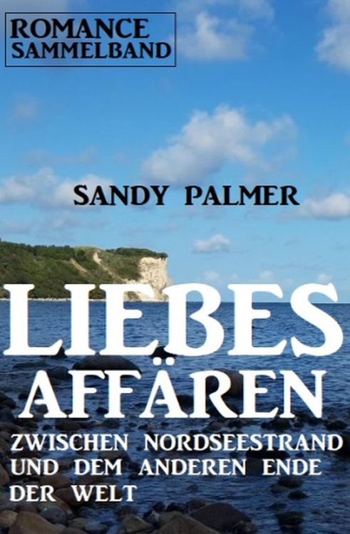 Produktbild: Liebesaff&auml;ren zwischen Nordseestrand und dem anderen Ende der Welt: Romance Sammelband