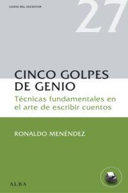 Produktbild: Cinco golpes de genio : t&eacute;cnicas fundamentales en el arte de escribir cuentos
