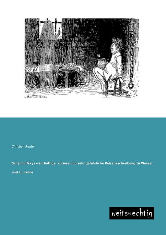 Produktbild: Schelmuffskys wahrhaftige, kuri&ouml;se und sehr gef&auml;hrliche Reisebeschreibung zu Wasser und zu Lande