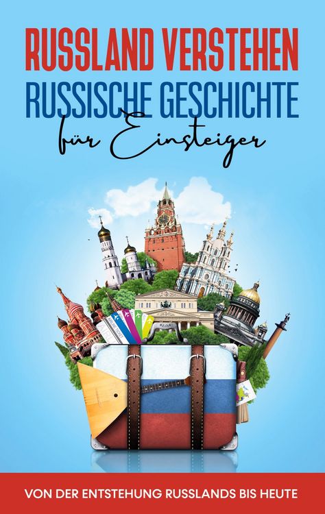 Produktbild: Russland verstehen - Russische Geschichte f&uuml;r Einsteiger: Von der Entstehung Russlands bis heute