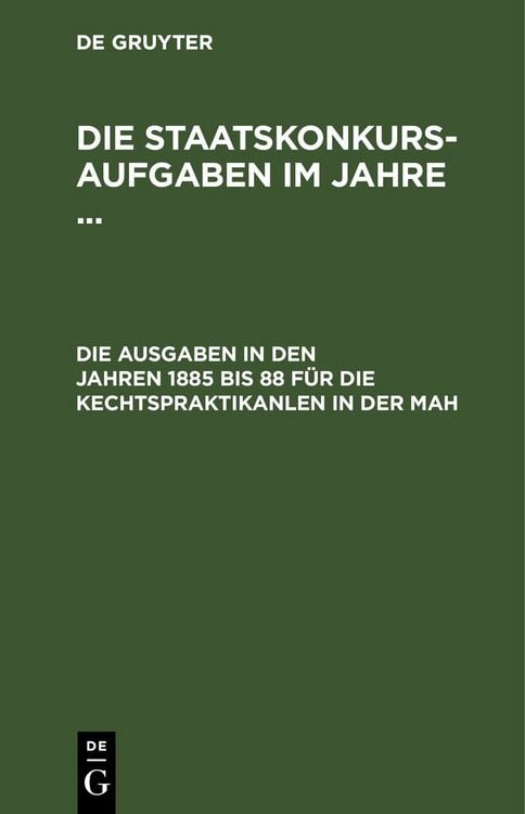 Produktbild: Die Staatskonkurs-Aufgaben im Jahre ... / Die Aufgaben in den Jahren 1885 bis 88 f&uuml;r die Rechstpraktikanten in der Pfalz