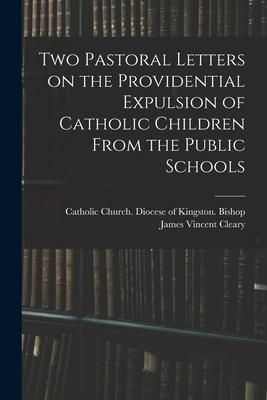 Produktbild: Two Pastoral Letters on the Providential Expulsion of Catholic Children From the Public Schools [microform]