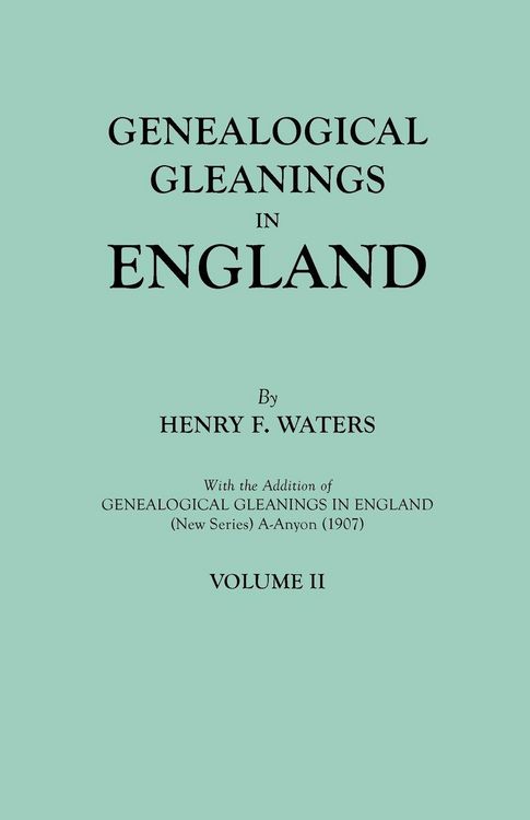 Produktbild: Genealogical Gleanings in England. Abstracts of Wills Relating to Early American Families, with Genealogical Notes and Pedigrees Constructed from the