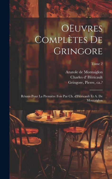 Produktbild: OEuvres compl&egrave;tes de Gringore; r&eacute;unis pour la premi&egrave;re fois par Ch. d'H&eacute;ricault et A. de Montaiglon; Tome 2