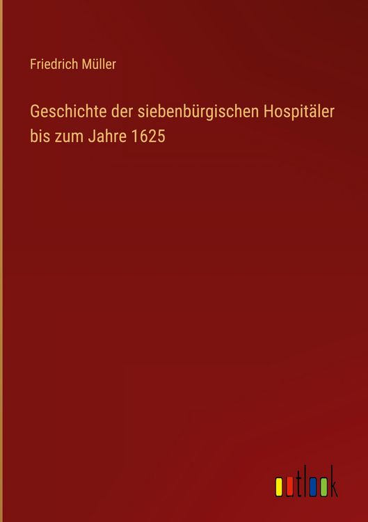 Produktbild: Geschichte der siebenb&uuml;rgischen Hospit&auml;ler bis zum Jahre 1625