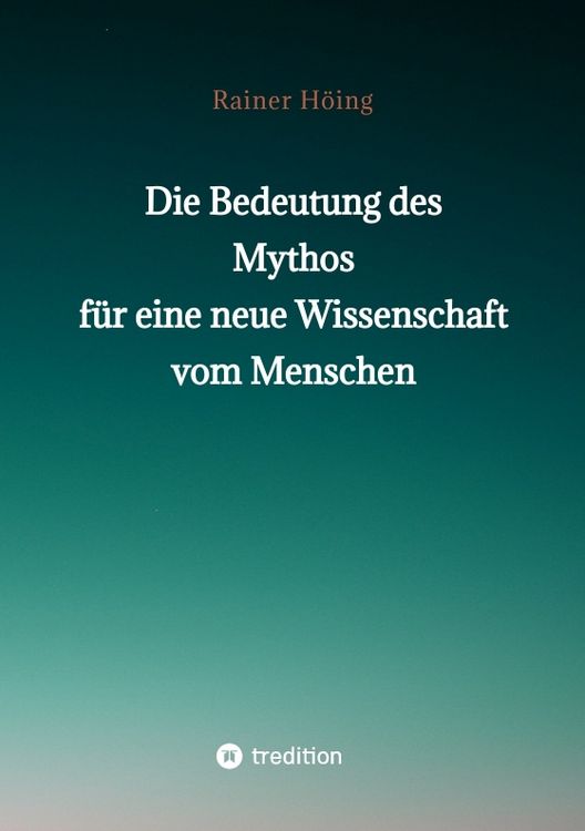 Produktbild: Die Bedeutung des Mythos f&uuml;r eine neue Wissenschaft vom Menschen