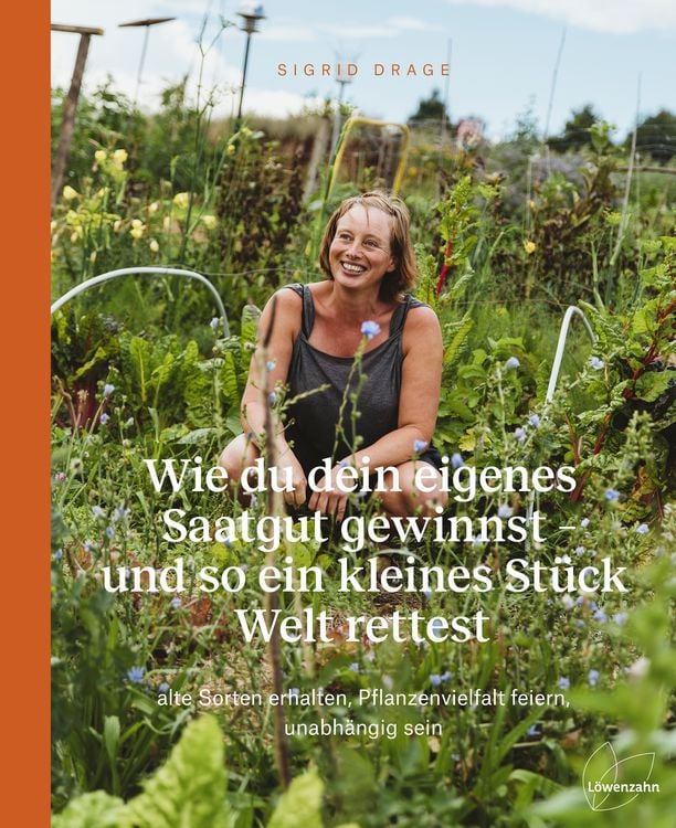 Produktbild: Wie du dein eigenes Saatgut gewinnst &ndash; und so ein kleines St&uuml;ck Welt rettest