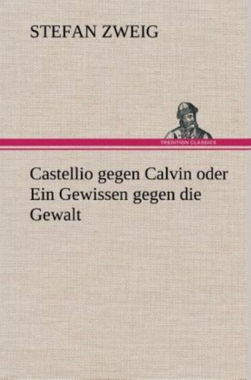 Bild vom Artikel Castellio gegen Calvin oder Ein Gewissen gegen die Gewalt vom Autor Stefan Zweig
