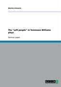 Produktbild: The "soft people" in Tennessee Williams plays