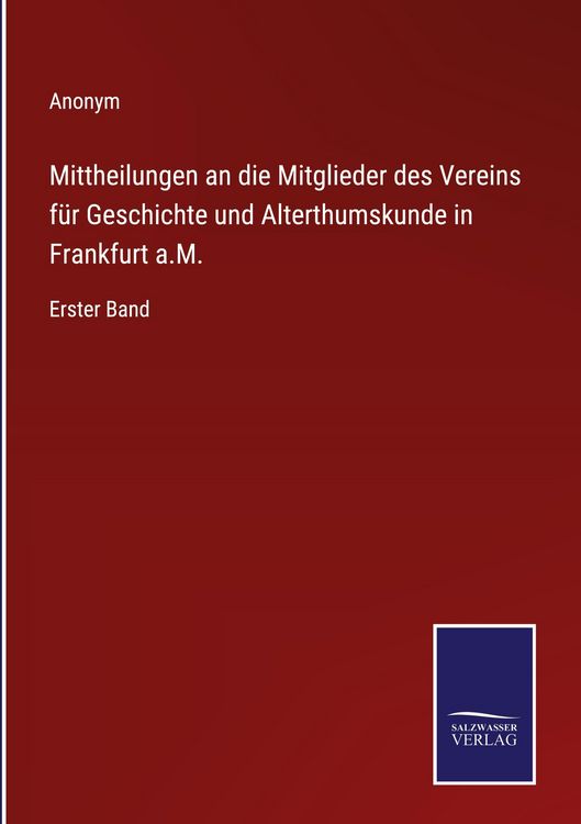 Produktbild: Mittheilungen an die Mitglieder des Vereins f&uuml;r Geschichte und Alterthumskunde in Frankfurt a.M.