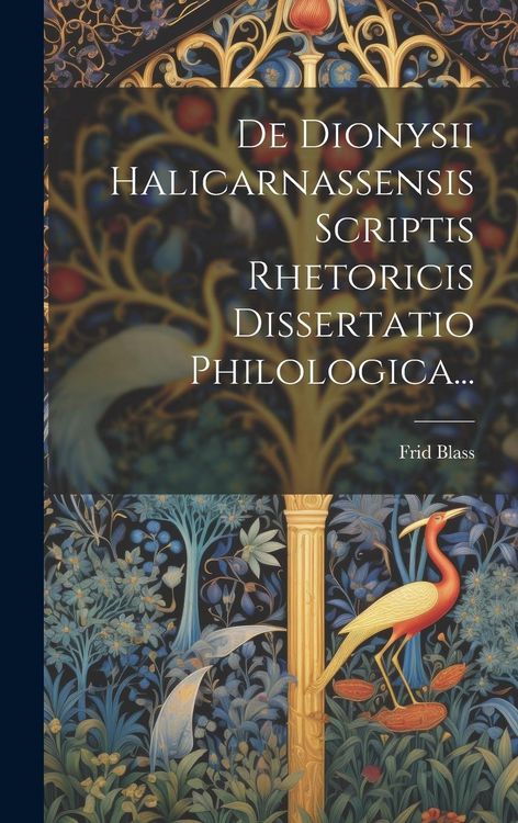 Produktbild: De Dionysii Halicarnassensis Scriptis Rhetoricis Dissertatio Philologica...