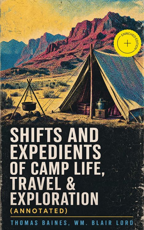 Produktbild: Shifts and Expedients of Camp Life, Travel & Exploration (Annotated)