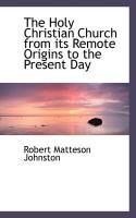 Produktbild: The Holy Christian Church from Its Remote Origins to the Present Day