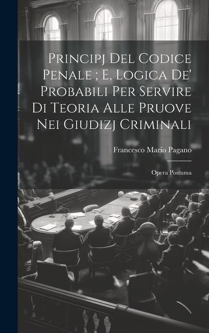 Produktbild: Principj Del Codice Penale; E, Logica De' Probabili Per Servire Di Teoria Alle Pruove Nei Giudizj Criminali
