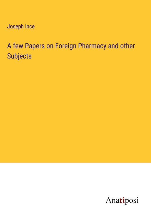 Produktbild: A few Papers on Foreign Pharmacy and other Subjects