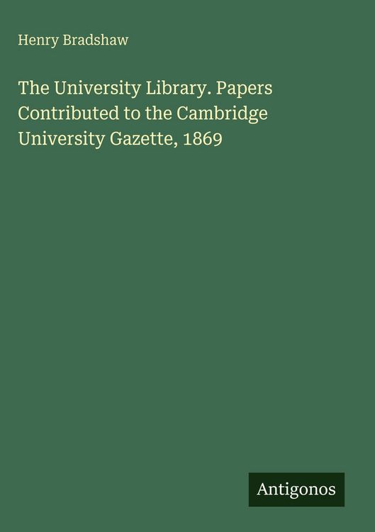 Produktbild: The University Library. Papers Contributed to the Cambridge University Gazette, 1869