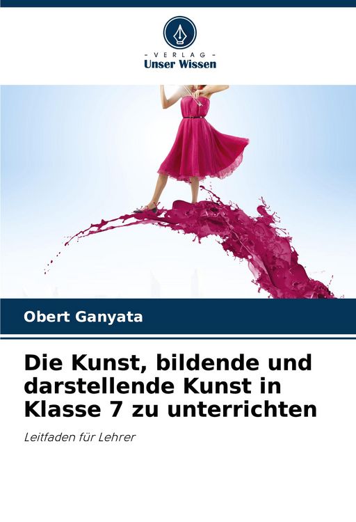 Produktbild: Die Kunst, bildende und darstellende Kunst in Klasse 7 zu unterrichten