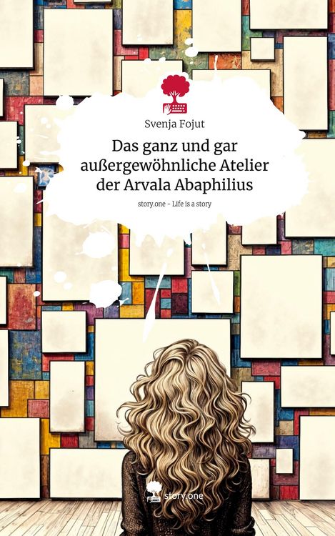 Produktbild: Das ganz und gar au&szlig;ergew&ouml;hnliche Atelier der Arvala Abaphilius. Life is a Story - story.one