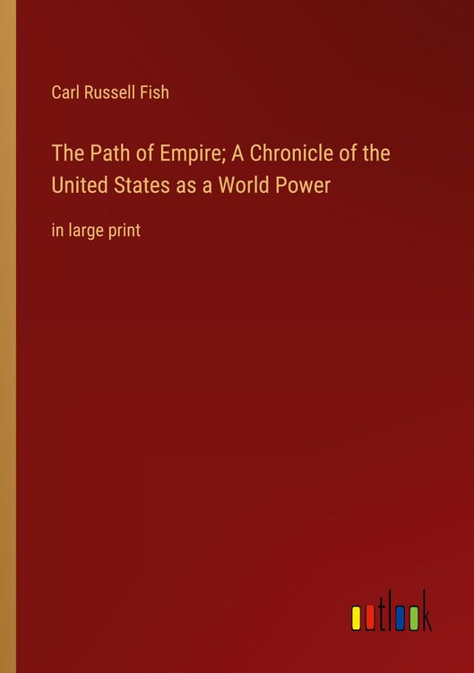 Produktbild: The Path of Empire; A Chronicle of the United States as a World Power