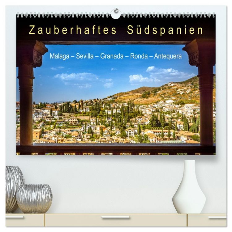 Produktbild: Zauberhaftes S&uuml;dspanien: Malaga - Sevilla - Granada - Ronda - Antequera (hochwertiger Premium Wandkalender 2026 DIN A2 quer), Kunstdruck in Hochglanz