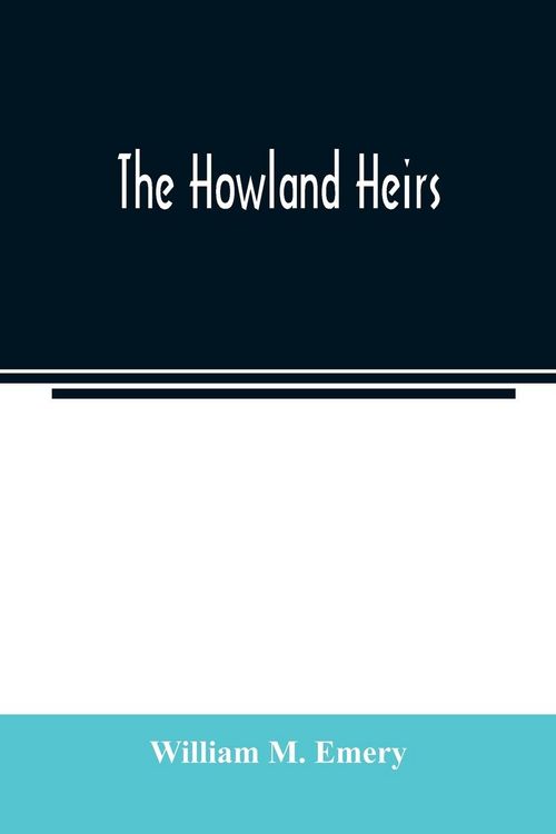 Produktbild: The Howland heirs; being the story of a family and a fortune and the inheritance of a trust established for Mrs. Hetty H. R. Green