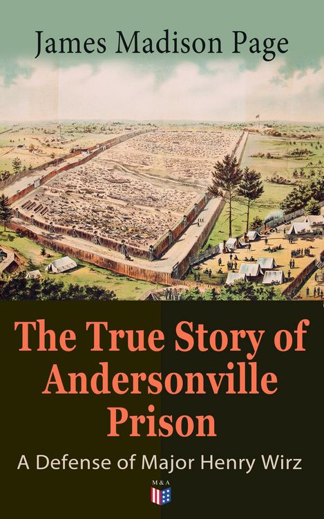 Produktbild: The True Story of Andersonville Prison: A Defense of Major Henry Wirz