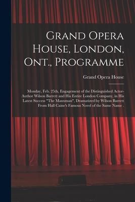 Produktbild: Grand Opera House, London, Ont., Programme [microform]: Monday, Feb. 25th, Engagement of the Distinguished Actor-author Wilson Barrett and His Entire
