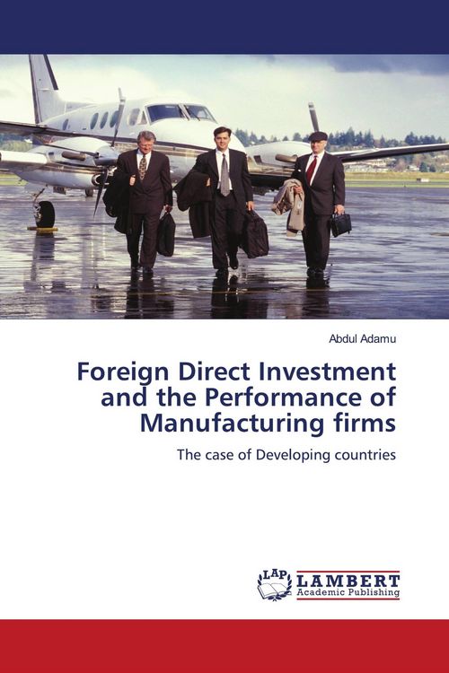 Produktbild: Foreign Direct Investment and the Performance of Manufacturing firms
