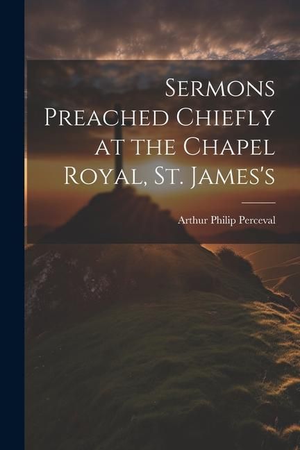 Produktbild: Sermons Preached Chiefly at the Chapel Royal, St. James's