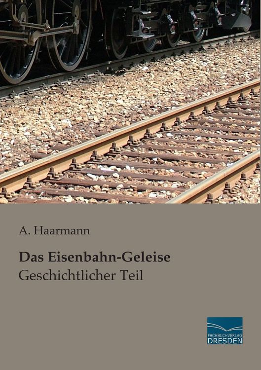 Produktbild: Das Eisenbahn-Geleise - Geschichtlicher Teil