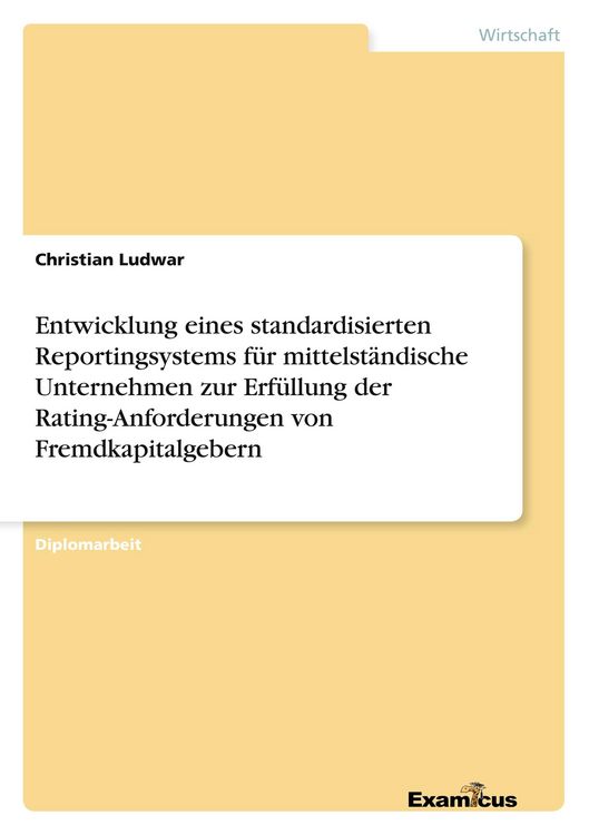 Produktbild: Entwicklung eines standardisierten Reportingsystems f&uuml;r mittelst&auml;ndische Unternehmen zur Erf&uuml;llung der Rating-Anforderungen von Fremdkapitalgebern